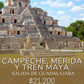 Campeche, Mérida y Tren Maya - GDL