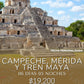 Campeche, Mérida y Tren Maya